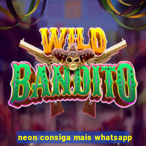 neon consiga mais whatsapp